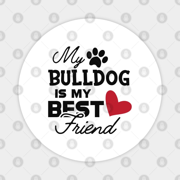 Bulldog - My bulldog is my best friend Magnet by KC Happy Shop